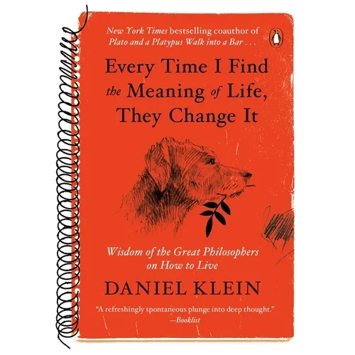 Every Time I Find the Meaning of Life, They Change It: Wisdom of the Great Philosophers on How to Live - Paperback