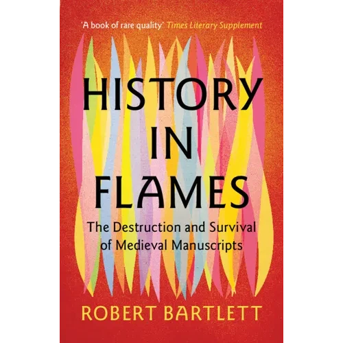 History in Flames: The Destruction and Survival of Medieval Manuscripts - Paperback