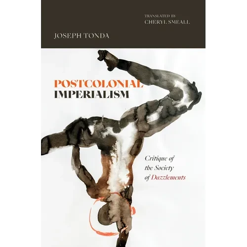 Postcolonial Imperialism: Critique of the Society of Dazzlements - Paperback