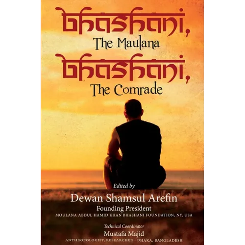 Bhashani, the Maulana Bhashani, the Comrade