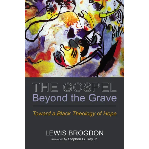 The Gospel Beyond the Grave: Toward a Black Theology of Hope - Hardcover - IBook Store