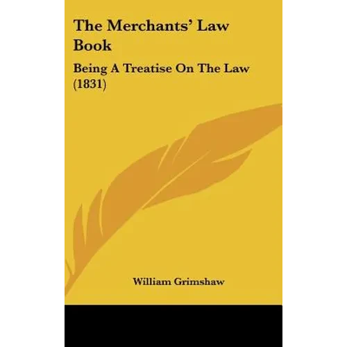 The Merchants' Law Book: Being A Treatise On The Law (1831) - Hardcover