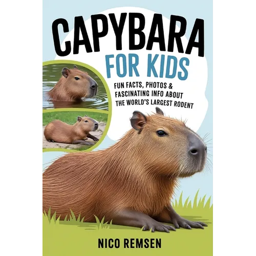 Capybara for Kids: Fun Facts, Photos & Fascinating Info About the World's Largest Rodent
