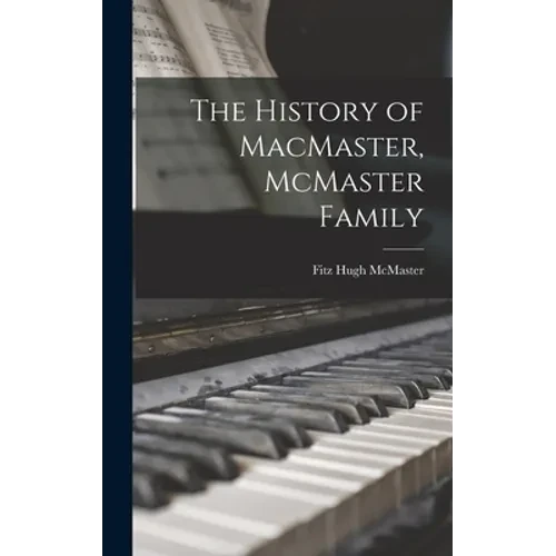 The History of MacMaster, McMaster Family - Hardcover