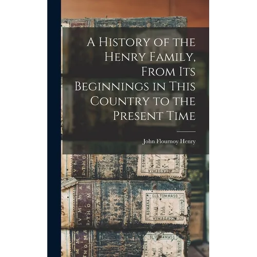 A History of the Henry Family, From its Beginnings in This Country to the Present Time - Hardcover - IBook Store