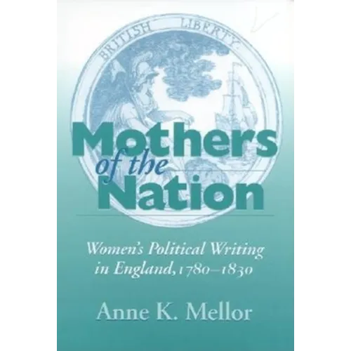 Mothers of the Nation: Women's Political Writing in England, 1780-1830 - Paperback - IBook Store