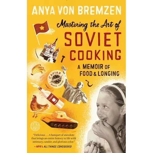 Mastering the Art of Soviet Cooking: A Memoir of Food and Longing