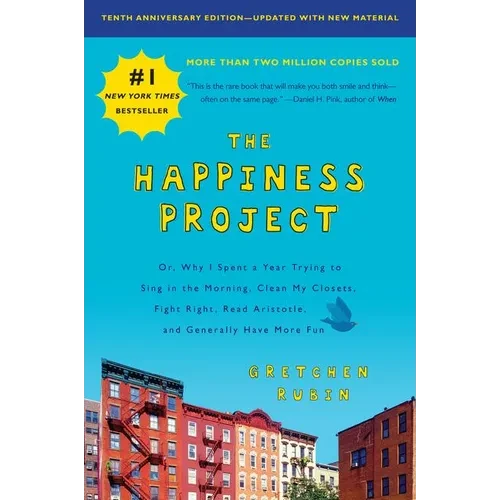 The Happiness Project, Tenth Anniversary Edition: Or, Why I Spent a Year Trying to Sing in the Morning, Clean My Closets, Fight Right, Read Aristotle,