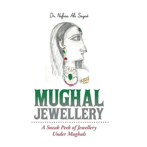 Mughal Jewellery: A Sneak Peek of Jewellery Under Mughals - Hardcover