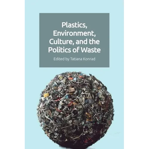 Plastics, Environment, Culture, and the Politics of Waste - Paperback