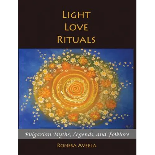 Light Love Rituals: Bulgarian Myths, Legends, and Folklore - Hardcover - IBook Store