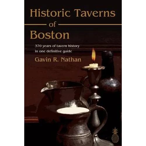Historic Taverns of Boston: 370 years of tavern history in one definitive guide - Paperback
