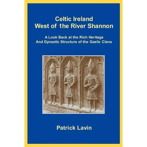 Celtic Ireland West of the River Shannon: A Look Back at the Rich Heritage and Dynastic Structure of the Gaelic Clans
