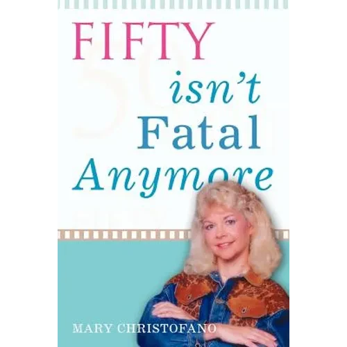Fifty Isn't Fatal Anymore - Paperback