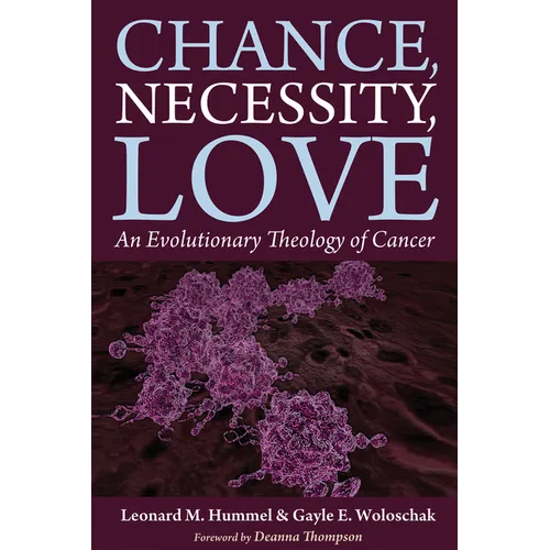 Chance, Necessity, Love: An Evolutionary Theology of Cancer