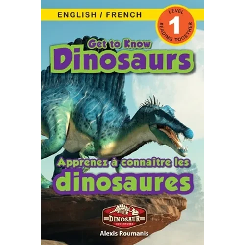 Get to Know Dinosaurs: Bilingual (English / French) (Anglais / Français) Dinosaur Adventures (Engaging Readers, Level 1) - Paperback