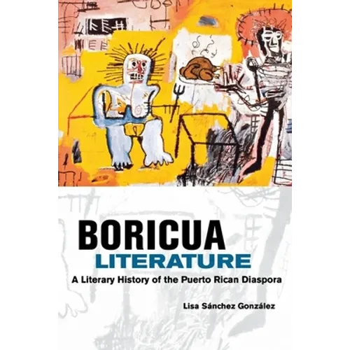Boricua Literature: A Literary History of the Puerto Rican Diaspora - Hardcover