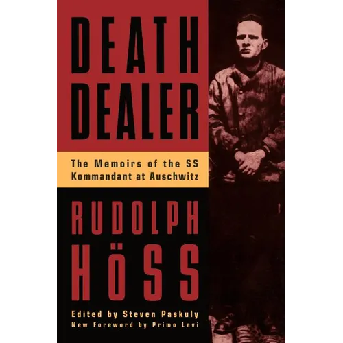 Death Dealer: The Memoirs of the SS Kommandant at Auschwitz