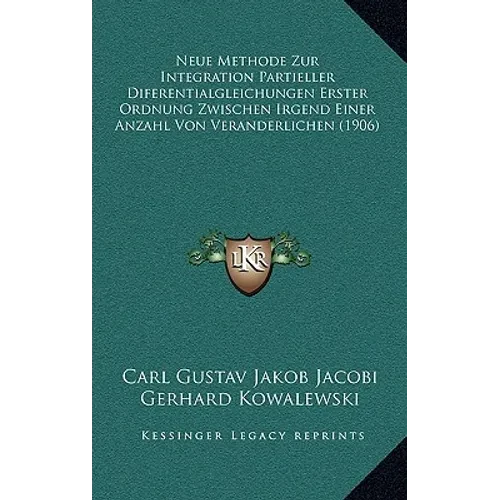Neue Methode Zur Integration Partieller Diferentialgleichungen Erster Ordnung Zwischen Irgend Einer Anzahl Von Veranderlichen (1906) - Paperback