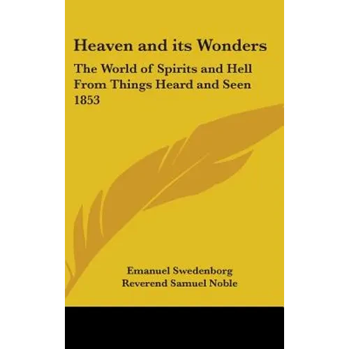 Heaven and its Wonders: The World of Spirits and Hell From Things Heard and Seen 1853 - Hardcover