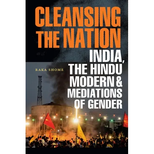 Cleansing the Nation: India, the Hindu Modern, and Mediations of Gender - Hardcover