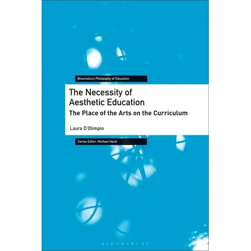 The Necessity of Aesthetic Education: The Place of the Arts on the Curriculum - Paperback