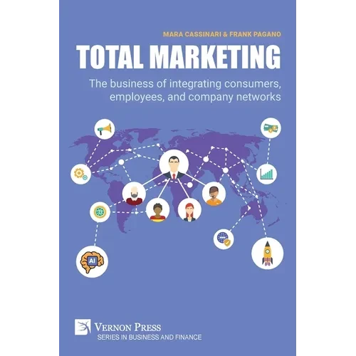 Total Marketing: The business of integrating consumers, employees, and company networks - Paperback