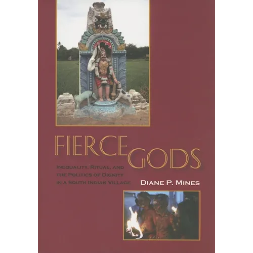 Fierce Gods: Inequality, Ritual, and the Politics of Dignity in a South Indian Village - Paperback - IBook Store