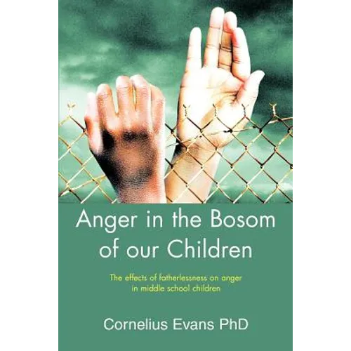 Anger in the Bosom of our Children: The effects of fatherlessness on anger in middle school children