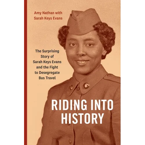 Riding Into History: The Surprising Story of Sarah Keys Evans and the Fight to Desegregate Bus Travel - Paperback