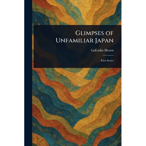 Glimpses of Unfamiliar Japan - Paperback - IBook Store