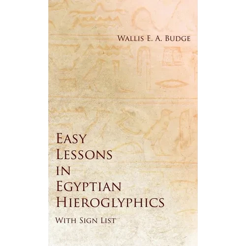 Easy Lessons in Egyptian Hieroglyphics with Sign List - Hardcover