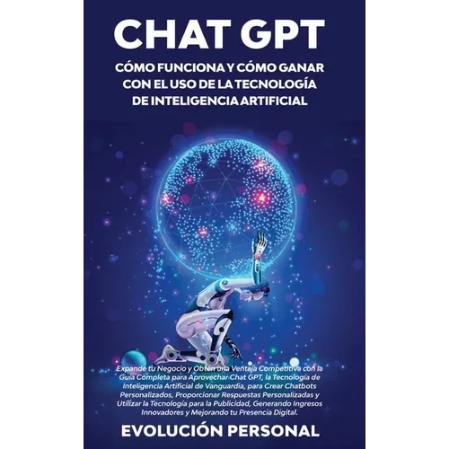 Chat GPT: Expande tu Negocio y Obtén una Ventaja Competitiva con la Guía Completa para Aprovechar Chat GPT, la Tecnología de Inteligencia Artificial d - Hardcover