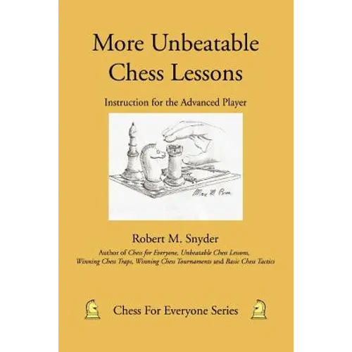 More Unbeatable Chess Lessons: Instruction for the Advanced Player - Paperback