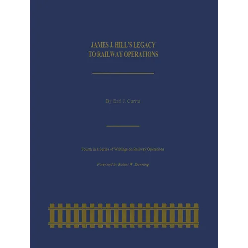 James J. Hill's Legacy to Railway Operations - Paperback - IBook Store