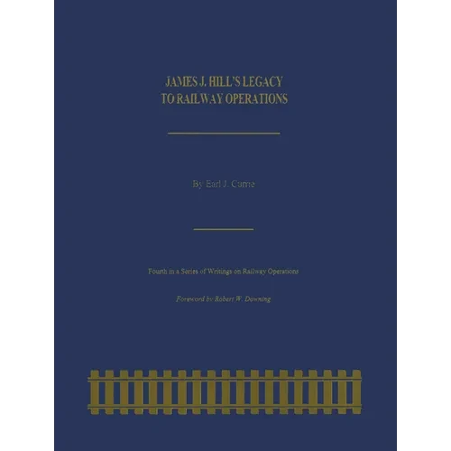 James J. Hill's Legacy to Railway Operations - Paperback
