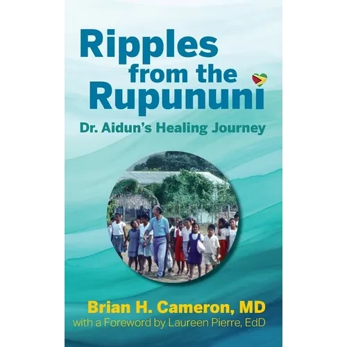 Ripples from the Rupununi: Dr. Aidun's Healing Journey - Hardcover