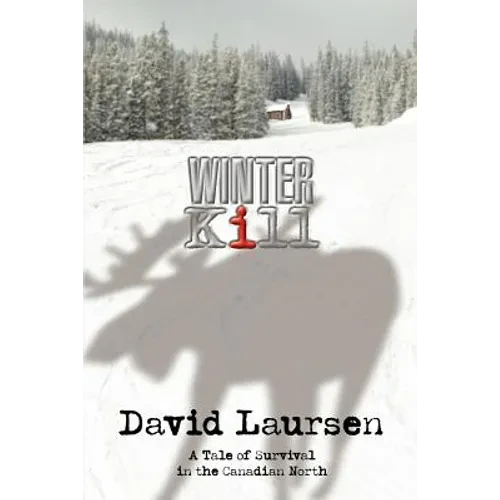 Winter Kill: A Tale of Survival in the Canadian North - Paperback