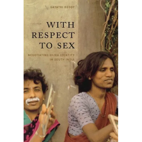 With Respect to Sex: Negotiating Hijra Identity in South India - Paperback - IBook Store