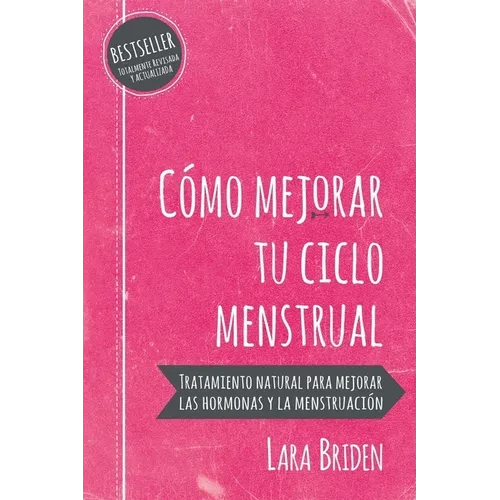 Cómo mejorar tu ciclo menstrual: Tratamiento natural para mejorar las hormonas y la menstruación - Paperback