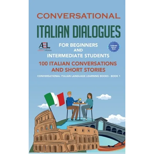 Conversational Italian Dialogues For Beginners and Intermediate Students: 100 Italian Conversations and Short Stories Conversational Italian Language