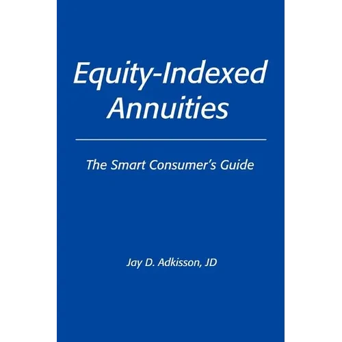 Equity-Indexed Annuities: The Smart Consumer's Guide - Paperback