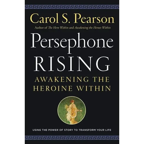 Persephone Rising: Awakening the Heroine Within - Paperback