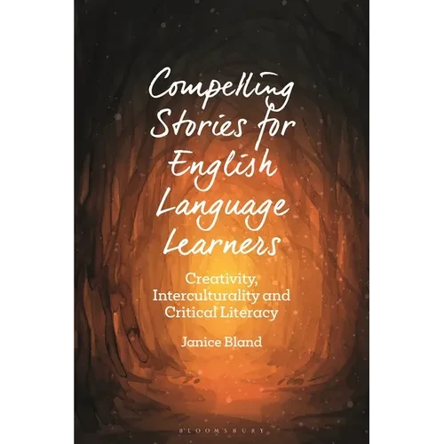 Compelling Stories for English Language Learners: Creativity, Interculturality and Critical Literacy - Paperback