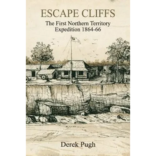 Escape Cliffs: The First Northern Territory Expedition 1864-66 - Paperback