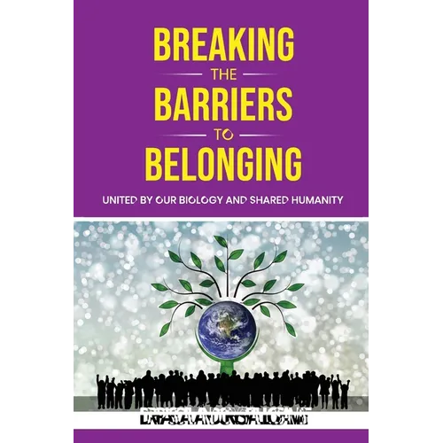 Breaking the Barriers to Belonging: United by Our Biology and Shared Humanity