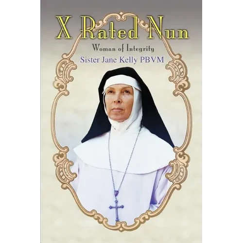 X Rated Nun: Woman of Integrity - Paperback