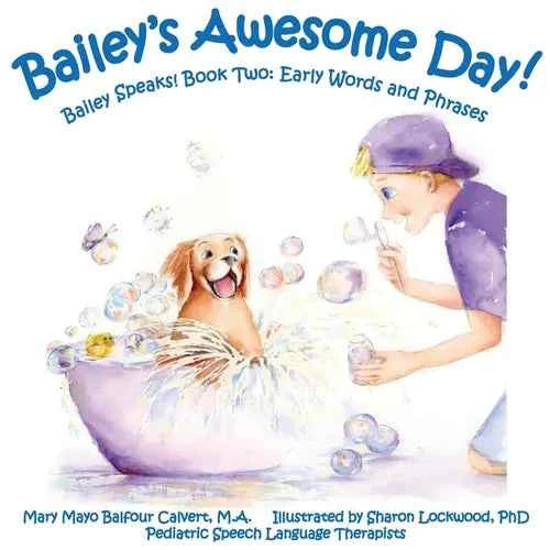 Bailey's Awesome Day!: Bailey Speaks! Book Two: Early Words and Phrases - Paperback