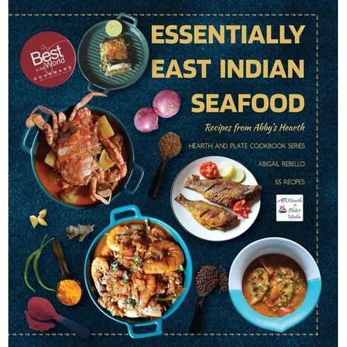Essentially East Indian Seafood: Recipes from Abby's Hearth - Winner, Gourmand World Cookbook Awards - Hardcover