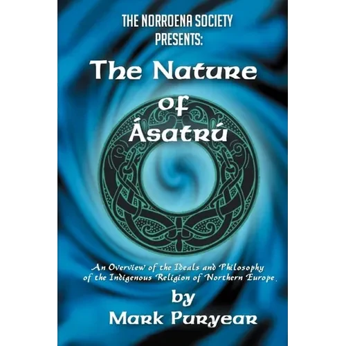 The Nature of Asatru: An Overview of the Ideals and Philosophy of the Indigenous Religion of Northern Europe - Paperback